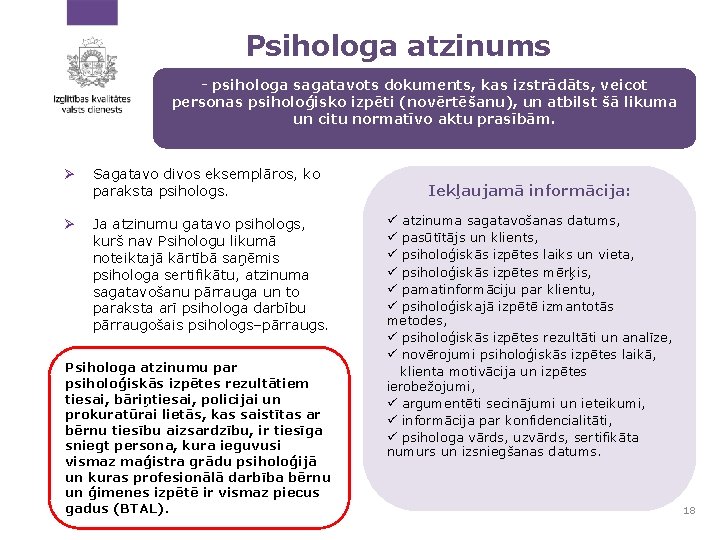 Psihologa atzinums - psihologa sagatavots dokuments, kas izstrādāts, veicot personas psiholoģisko izpēti (novērtēšanu), un