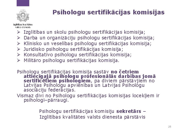 Psihologu sertifikācijas komisijas Ø Ø Ø Izglītības un skolu psihologu sertifikācijas komisija; Darba un