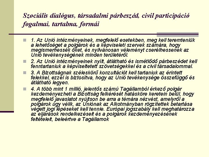 Szociális dialógus, társadalmi párbeszéd, civil participáció fogalmai, tartalma, formái n 1. Az Unió intézményeinek,