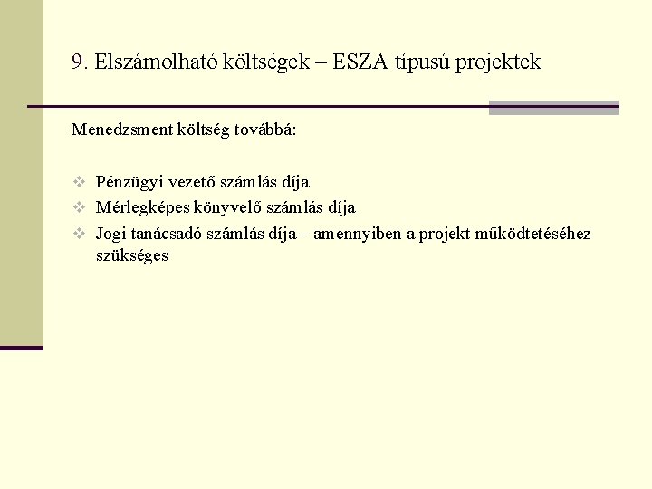 9. Elszámolható költségek – ESZA típusú projektek Menedzsment költség továbbá: v Pénzügyi vezető számlás