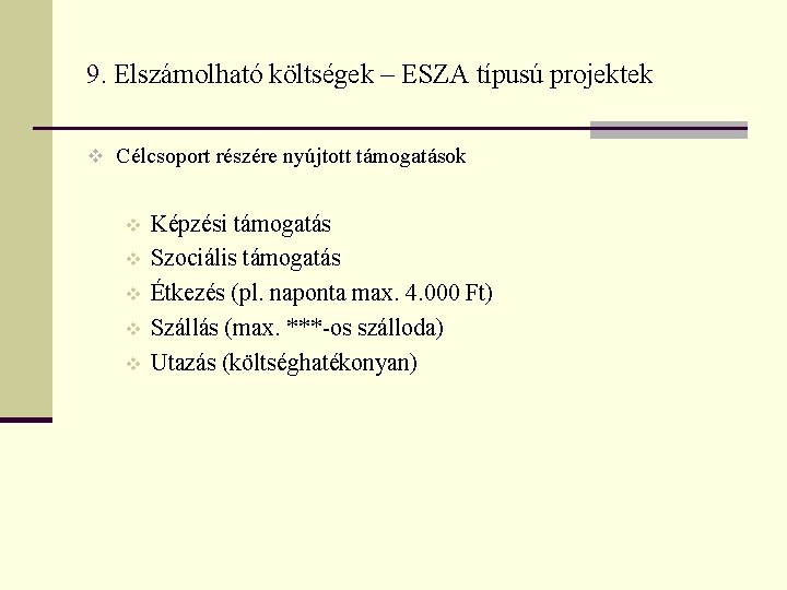 9. Elszámolható költségek – ESZA típusú projektek v Célcsoport részére nyújtott támogatások v v