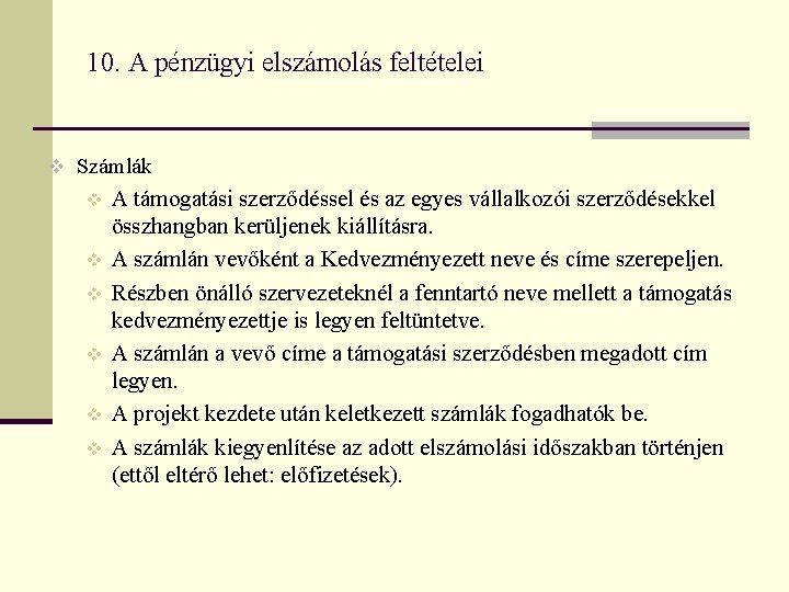 10. A pénzügyi elszámolás feltételei v Számlák v v v A támogatási szerződéssel és