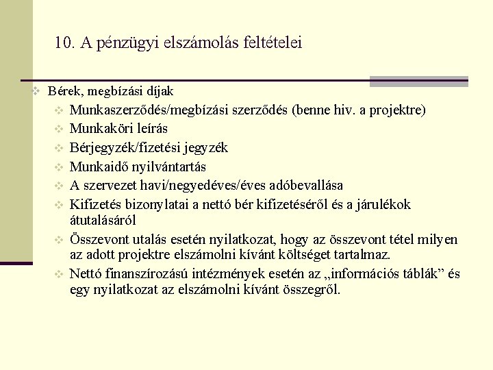 10. A pénzügyi elszámolás feltételei v Bérek, megbízási díjak v v v v Munkaszerződés/megbízási