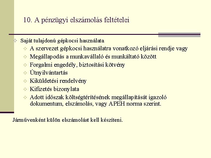 10. A pénzügyi elszámolás feltételei v Saját tulajdonú gépkocsi használata v v v v