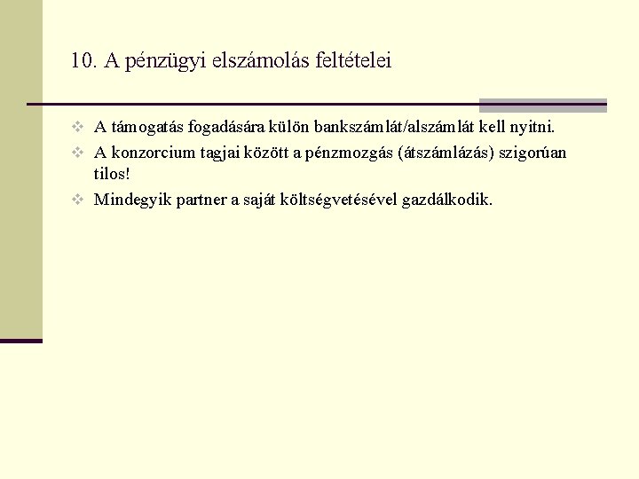 10. A pénzügyi elszámolás feltételei v A támogatás fogadására külön bankszámlát/alszámlát kell nyitni. v