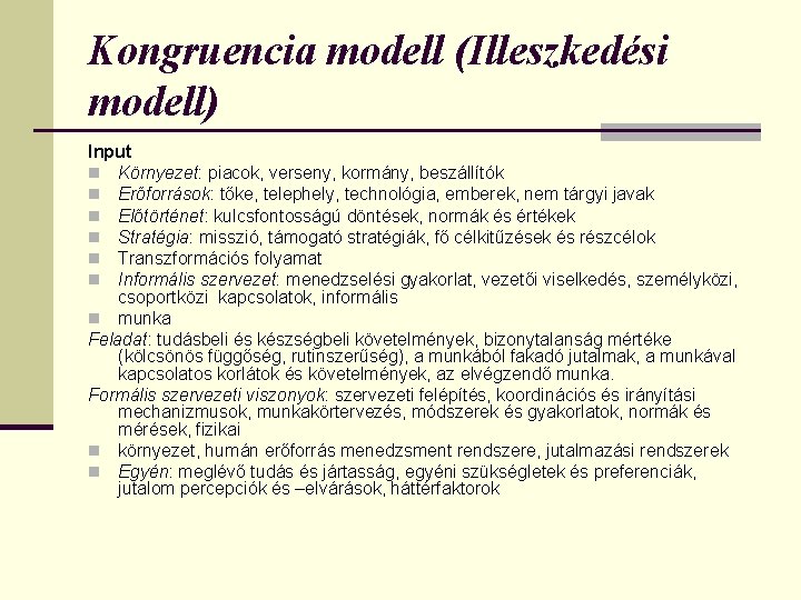 Kongruencia modell (Illeszkedési modell) Input n Környezet: piacok, verseny, kormány, beszállítók n Erőforrások: tőke,