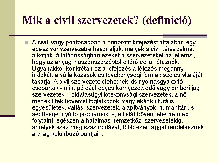 Mik a civil szervezetek? (definíció) n A civil, vagy pontosabban a nonprofit kifejezést általában