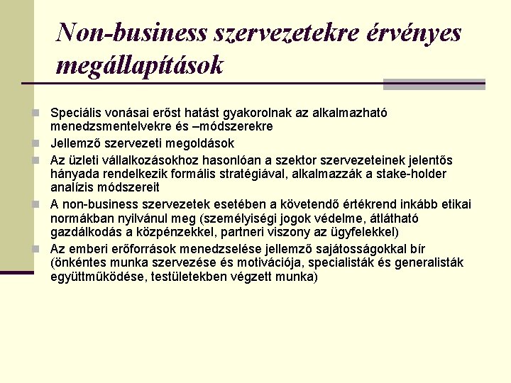 Non-business szervezetekre érvényes megállapítások n Speciális vonásai erőst hatást gyakorolnak az alkalmazható n n