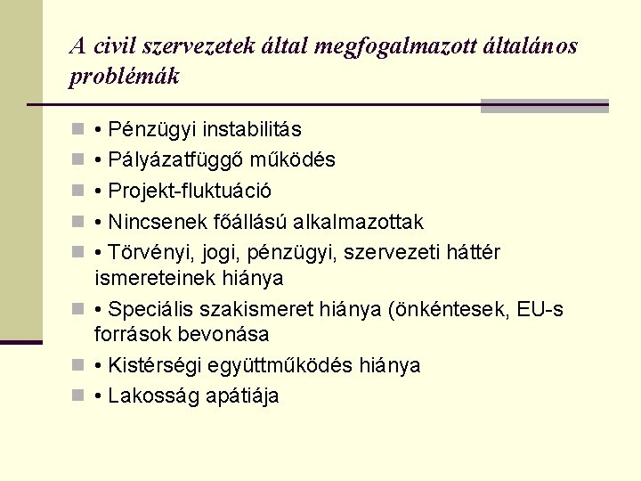 A civil szervezetek által megfogalmazott általános problémák n • Pénzügyi instabilitás n • Pályázatfüggő