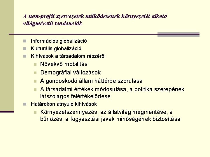 A non-profit szervezetek működésének környezetét alkotó világméretű tendenciák n Információs globalizáció n Kulturális globalizáció