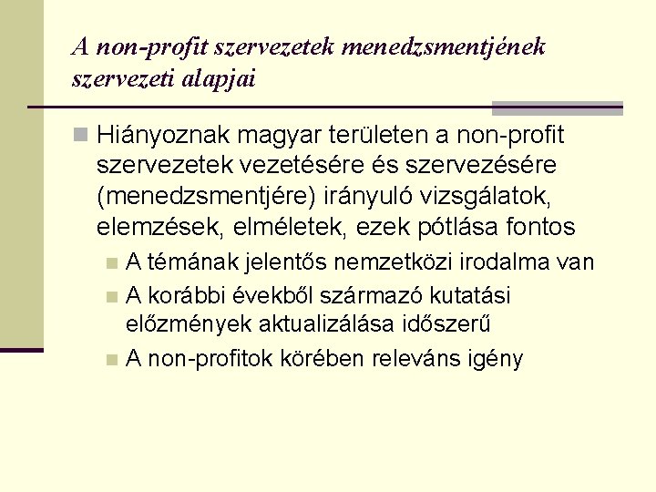 A non-profit szervezetek menedzsmentjének szervezeti alapjai n Hiányoznak magyar területen a non-profit szervezetek vezetésére