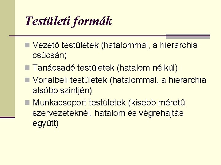 Testületi formák n Vezető testületek (hatalommal, a hierarchia csúcsán) n Tanácsadó testületek (hatalom nélkül)