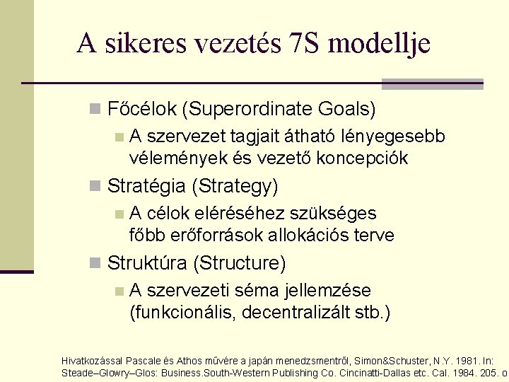 A sikeres vezetés 7 S modellje n Főcélok (Superordinate Goals) n A szervezet tagjait