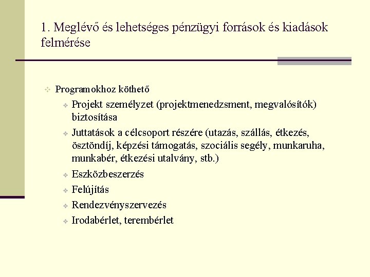 1. Meglévő és lehetséges pénzügyi források és kiadások felmérése v Programokhoz köthető v v