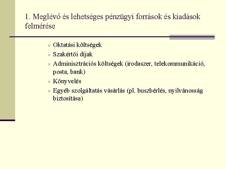 1. Meglévő és lehetséges pénzügyi források és kiadások felmérése v v v Oktatási költségek