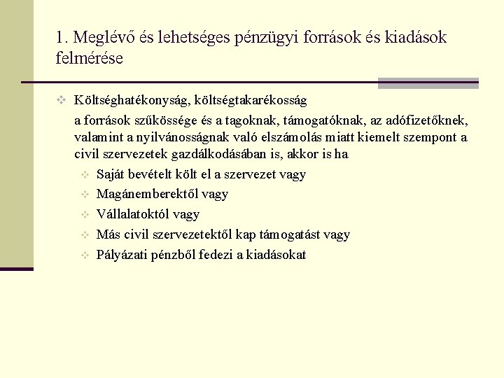 1. Meglévő és lehetséges pénzügyi források és kiadások felmérése v Költséghatékonyság, költségtakarékosság a források