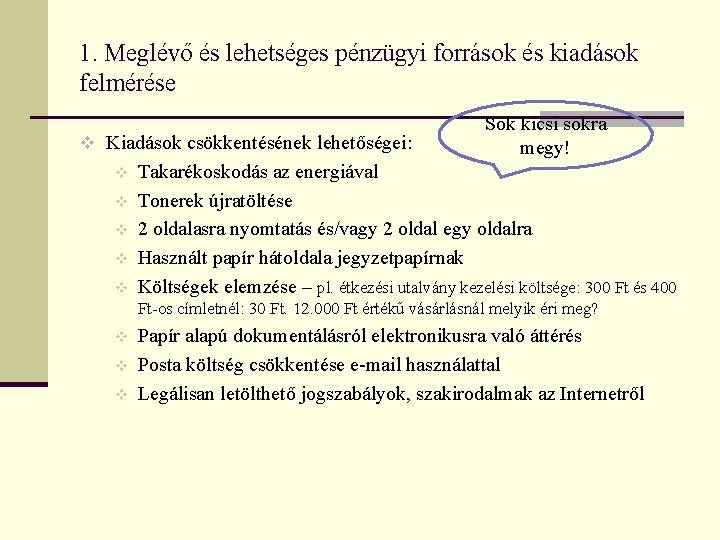 1. Meglévő és lehetséges pénzügyi források és kiadások felmérése v Kiadások csökkentésének lehetőségei: v