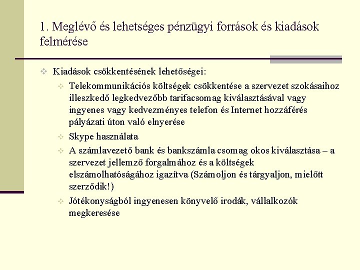 1. Meglévő és lehetséges pénzügyi források és kiadások felmérése v Kiadások csökkentésének lehetőségei: v