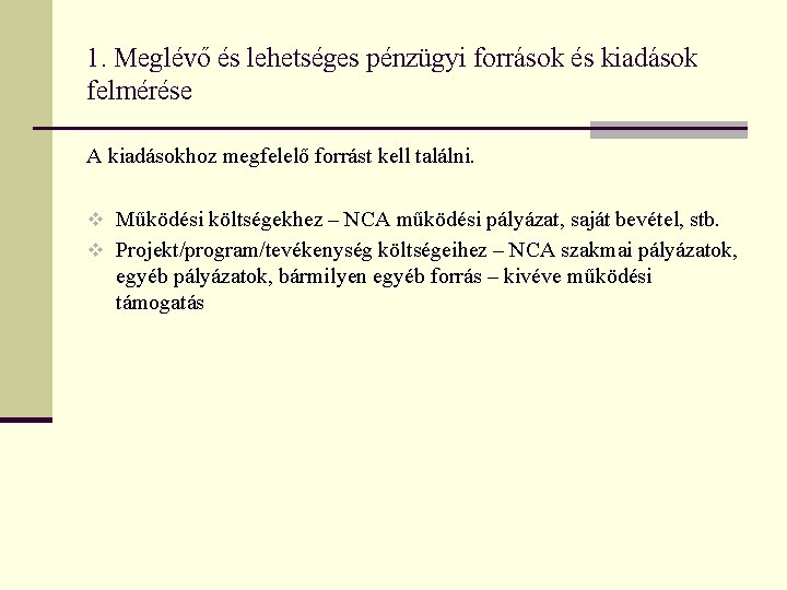 1. Meglévő és lehetséges pénzügyi források és kiadások felmérése A kiadásokhoz megfelelő forrást kell