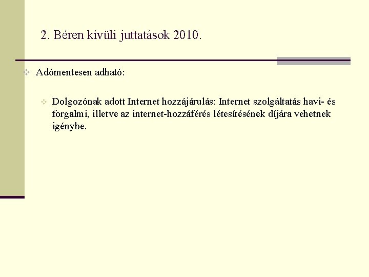 2. Béren kívüli juttatások 2010. v Adómentesen adható: v Dolgozónak adott Internet hozzájárulás: Internet