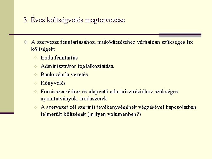 3. Éves költségvetés megtervezése v A szervezet fenntartásához, működtetéséhez várhatóan szükséges fix költségek: v