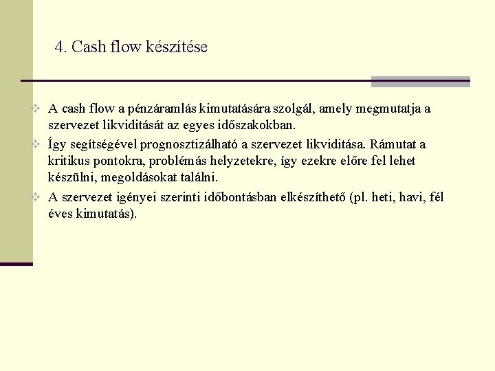 4. Cash flow készítése v A cash flow a pénzáramlás kimutatására szolgál, amely megmutatja