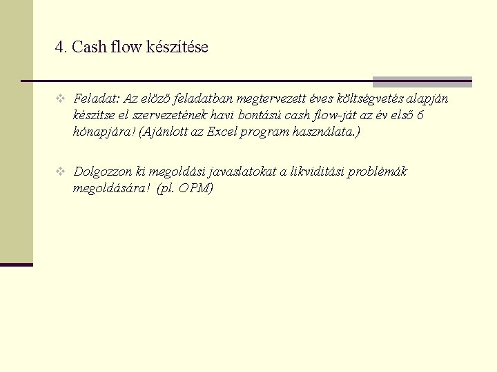 4. Cash flow készítése v Feladat: Az előző feladatban megtervezett éves költségvetés alapján készítse