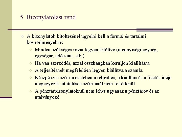 5. Bizonylatolási rend v A bizonylatok kitöltésénél ügyelni kell a formai és tartalmi követelményekre: