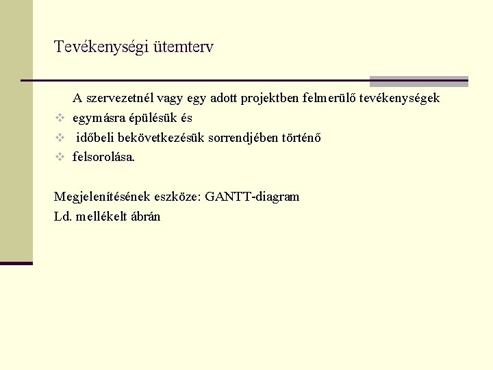 Tevékenységi ütemterv A szervezetnél vagy egy adott projektben felmerülő tevékenységek v egymásra épülésük és