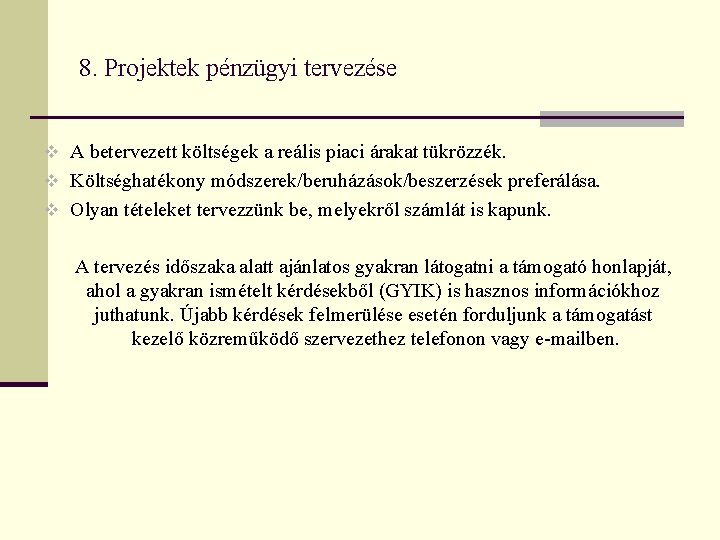 8. Projektek pénzügyi tervezése v A betervezett költségek a reális piaci árakat tükrözzék. v