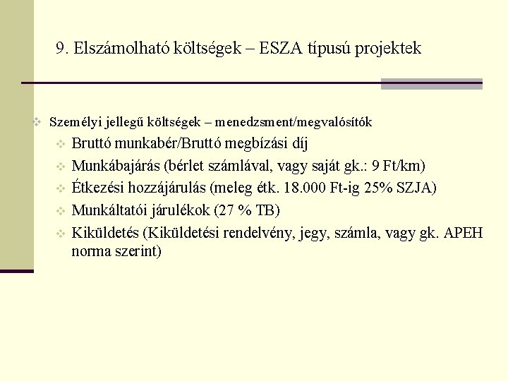 9. Elszámolható költségek – ESZA típusú projektek v Személyi jellegű költségek – menedzsment/megvalósítók v