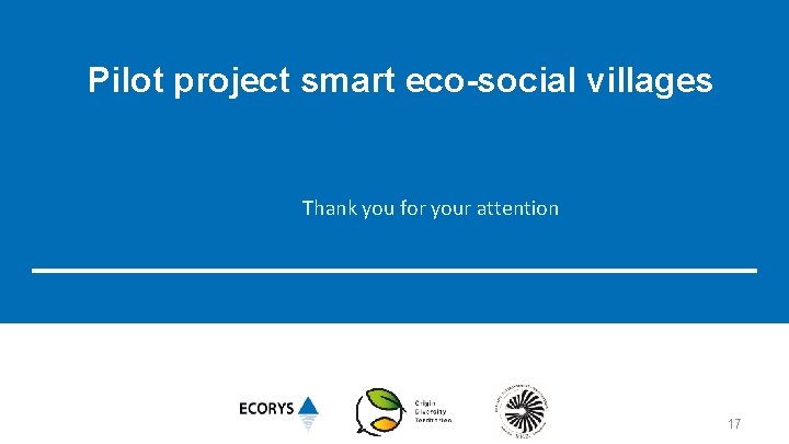 Pilot project smart eco-social villages Thank you for your attention 17 