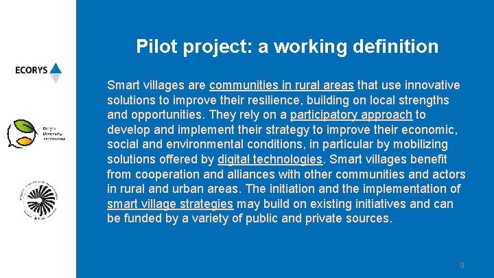 Pilot project: a working definition Smart villages are communities in rural areas that use