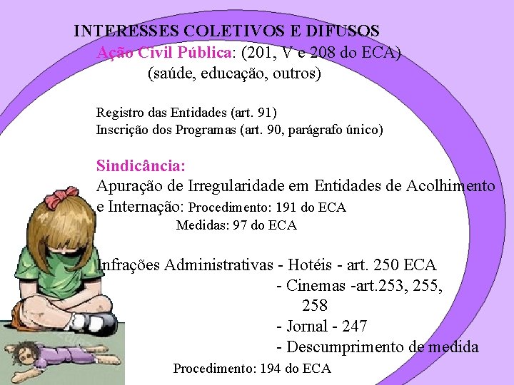 INTERESSES COLETIVOS E DIFUSOS Ação Civil Pública: (201, V e 208 do ECA) (saúde,