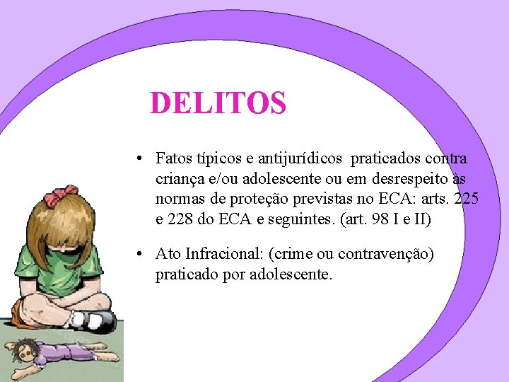 DELITOS • Fatos típicos e antijurídicos praticados contra criança e/ou adolescente ou em desrespeito