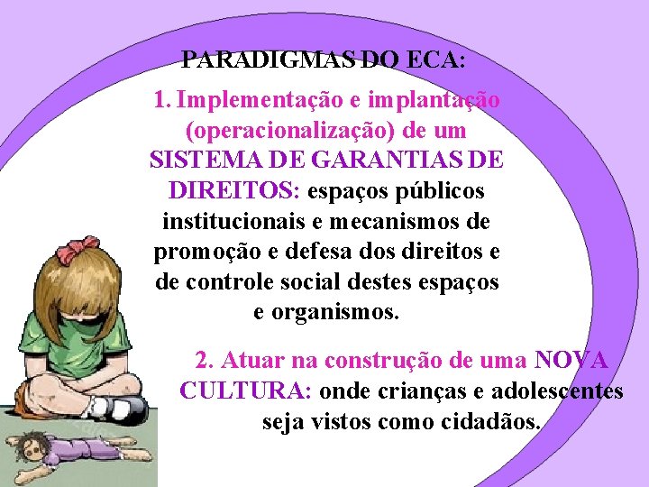 PARADIGMAS DO ECA: 1. Implementação e implantação (operacionalização) de um SISTEMA DE GARANTIAS DE