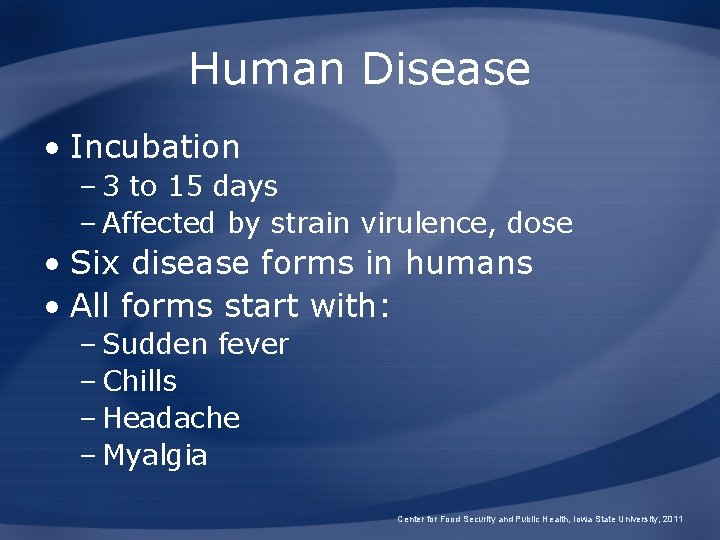 Human Disease • Incubation – 3 to 15 days – Affected by strain virulence,