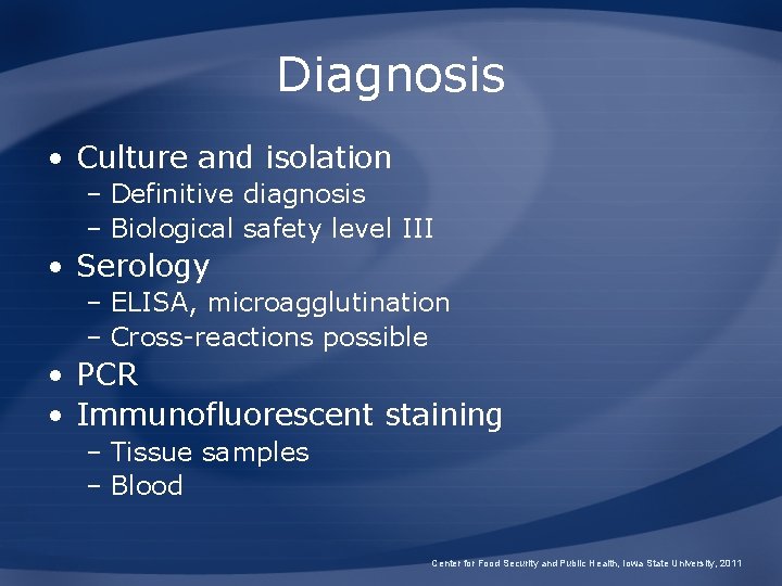 Diagnosis • Culture and isolation – Definitive diagnosis – Biological safety level III •