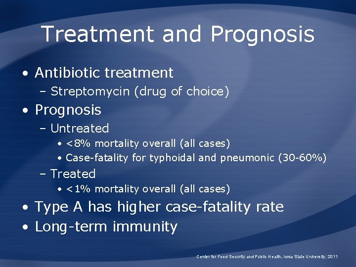 Treatment and Prognosis • Antibiotic treatment – Streptomycin (drug of choice) • Prognosis –