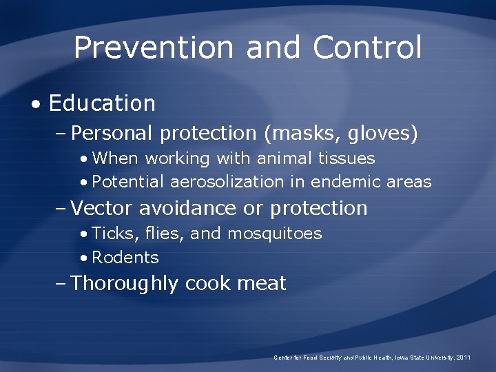 Prevention and Control • Education – Personal protection (masks, gloves) • When working with
