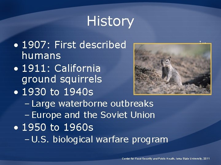 History • 1907: First described in humans • 1911: California ground squirrels • 1930