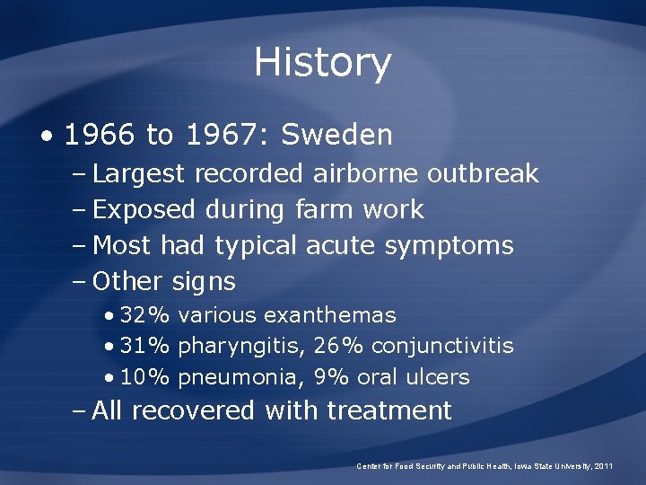 History • 1966 to 1967: Sweden – Largest recorded airborne outbreak – Exposed during