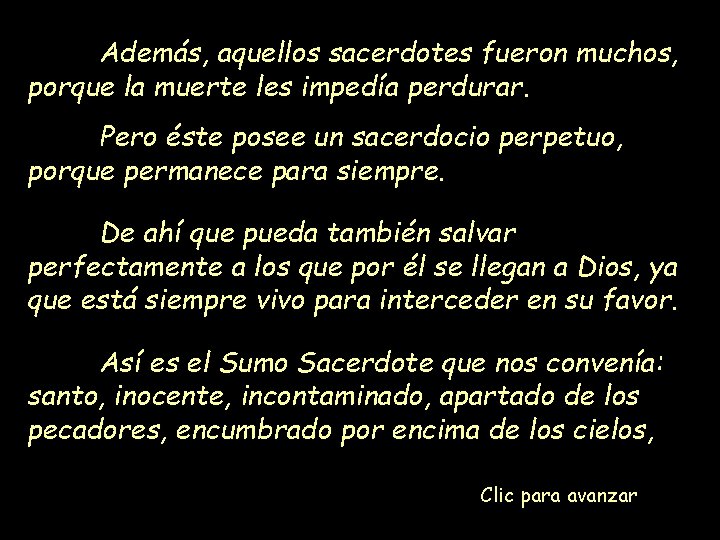 Además, aquellos sacerdotes fueron muchos, porque la muerte les impedía perdurar. Pero éste posee