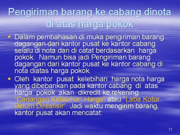 Pengiriman barang ke cabang dinota di atas harga pokok § Dalam pembahasan di muka