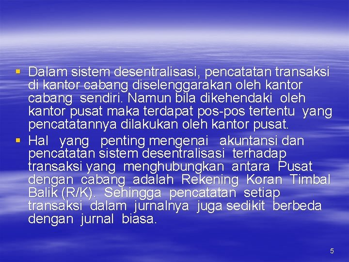 § Dalam sistem desentralisasi, pencatatan transaksi di kantor cabang diselenggarakan oleh kantor cabang sendiri.