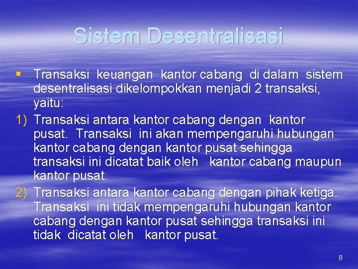 Sistem Desentralisasi § Transaksi keuangan kantor cabang di dalam sistem desentralisasi dikelompokkan menjadi 2