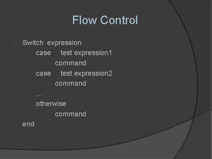Flow Control Switch expression case test expression 1 command case test expression 2 command