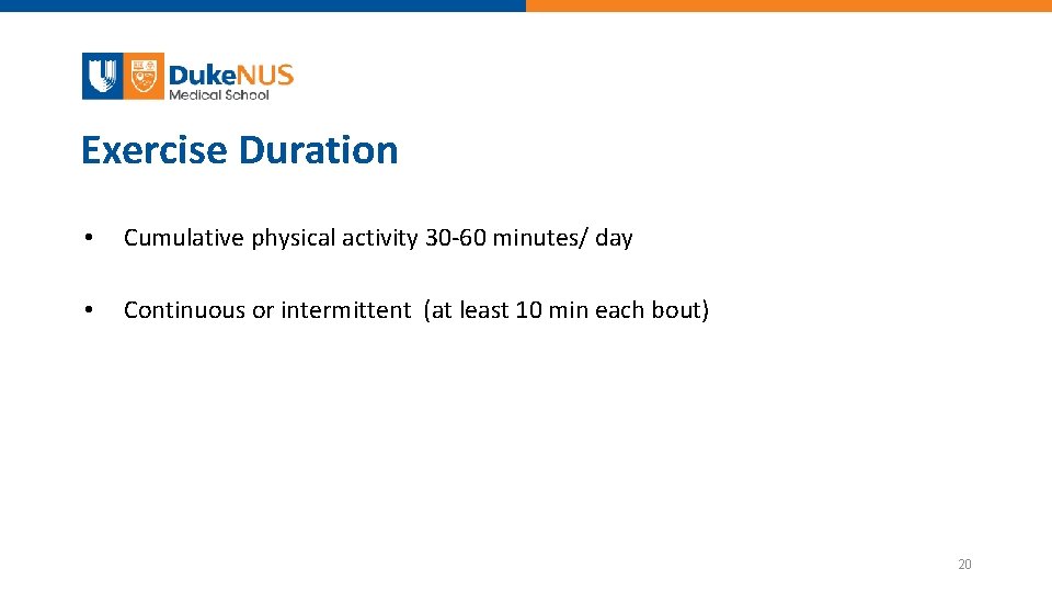 Exercise Duration • Cumulative physical activity 30 -60 minutes/ day • Continuous or intermittent