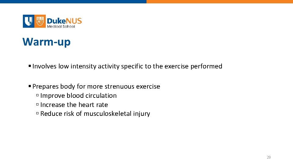 Warm-up Involves low intensity activity specific to the exercise performed Prepares body for more
