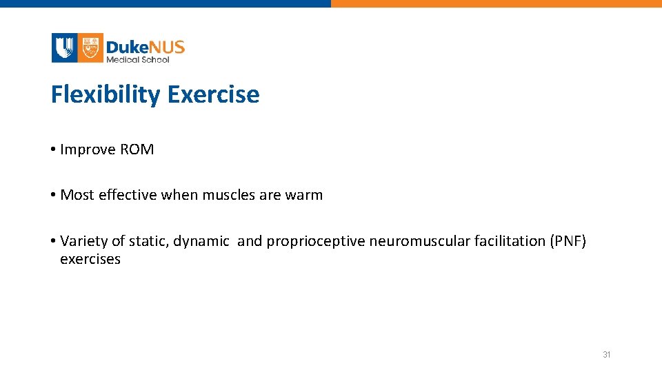 Flexibility Exercise • Improve ROM • Most effective when muscles are warm • Variety